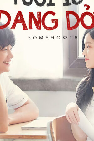 Tập 1b Tuổi 18 Dang Dở - Somehow 18 (2017)-Somehow 18