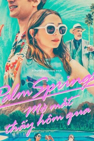 Xem phim Mở Mắt Thấy Hôm Qua - Palm Springs (2020)