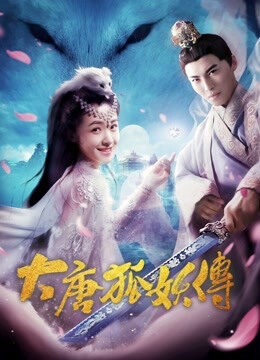 Xem phim Đại Đường Hồ Yêu Truyện - The Legend Of The Fox Spirit (2018)