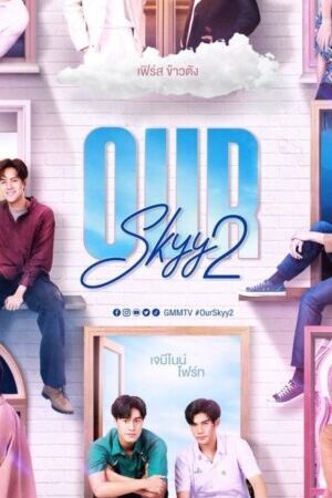 Xem phim Muốn Thấy Bầu Trời Tựa Như Ngày Ấy ( 2)  - Our Skyy (Season 2) (2023)